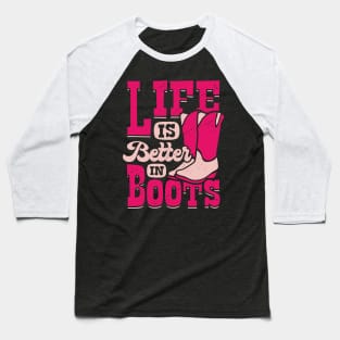 Life Is Better in Boots Baseball T-Shirt